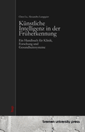 K?nstliche Intelligenz in der Fr?herkennung: Ein Handbuch f?r Klinik, Forschung und Gesundheitssysteme