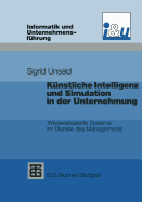 K?nstliche Intelligenz Und Simulation in Der Unternehmung: Wissensbasierte Systeme Im Dienste Des Managements