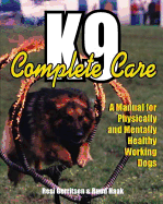 K9 Complete Care: A Manual for Physically and Mentally Healthy Working Dogs