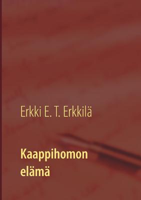 Kaappihomon el?m?: Kohokohtia omin ja muiden silmin - Erkkil?, Erkki E T