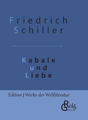 Kabale und Liebe: Gebundene Ausgabe - Grls-Verlag, Redaktion (Editor), and Schiller, Friedrich