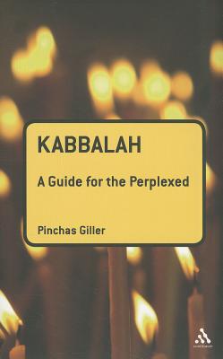 Kabbalah: A Guide for the Perplexed - Giller, Pinchas, Dr.