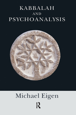 Kabbalah and Psychoanalysis - Eigen, Michael