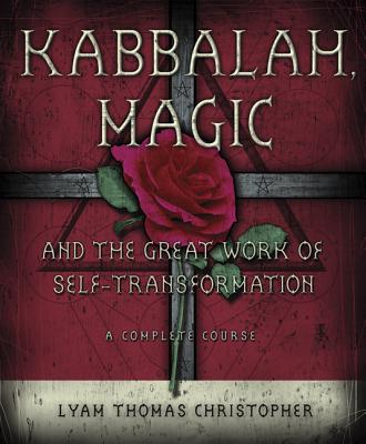 Kabbalah, Magic & the Great Work of Self Transformation: A Complete Course - Christopher, Lyam Thomas