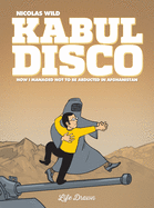 Kabul Disco Vol.1: How I managed not to be abducted in Afghanistan