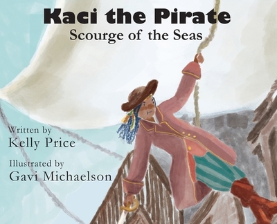 Kaci the Pirate: Scourge of the Seas - Price, Kelly