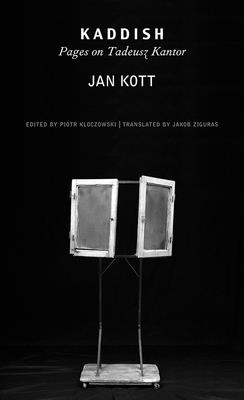 Kaddish: Pages on Tadeusz Kantor - Kott, Jan, and Kloczowski, Piotr (Editor), and Ziguras, Jakob (Translated by)