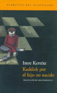 Kaddish Por el Hijo No Nacido - Kertesz, Imre