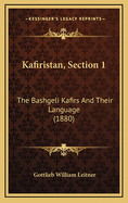 Kafiristan, Section 1: The Bashgeli Kafirs and Their Language (1880)