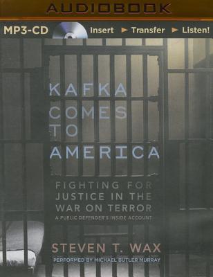 Kafka Comes to America: Fighting for Justice in the War on Terror - Wax, Steven T, and Murray, Michael Butler (Read by)