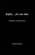 Kafka... for Our Time: Journeys of Discovery