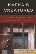 Kafka's Creatures: Animals, Hybrids, and Other Fantastic Beings