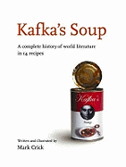 Kafka's Soup: A Complete History of Literature in 14 Recipes