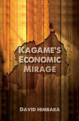 Kagame's Economic Mirage - Himbara, David