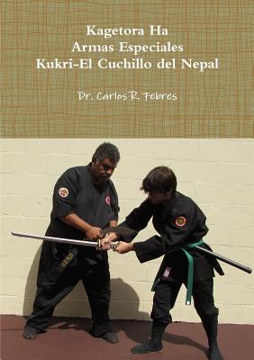 Kagetora Ha Armas Especiales Kukri-El Cuchillo Del Nepal - Febres, Carlos