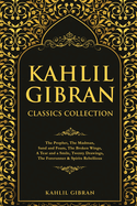 Kahlil Gibran Classics Collection: The Prophet, The Madman, Sand and Foam, The Broken Wings, A Tear and a Smile, Twenty Drawings, The Forerunner & Spirits Rebellious