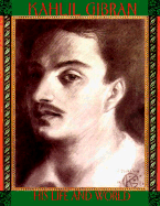 Kahlil Gibran, His Life and World