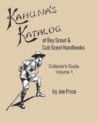 Kahuna's Katalog of Boy Scout & Cub Scout Handbooks: Collector's Guide Volume 1 - Price, Joe