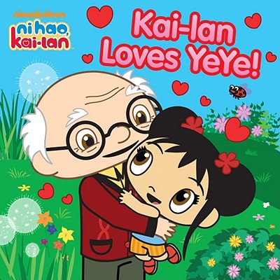 Kai-lan Loves YeYe! - Matheis, Mickie (Adapted by)