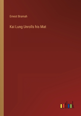 Kai Lung Unrolls his Mat - Bramah, Ernest