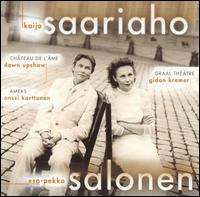 Kaija Saariaho: Chateau de l'Ame; Graal Thtre; Amers - Anssi Karttunen (cello); Dawn Upshaw (soprano); Gidon Kremer (violin); Esa-Pekka Salonen (conductor)