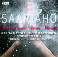 Kaija Saariaho: Notes on Light; Orion; Mirage - Anssi Karttunen (cello); Karita Mattila (soprano); Orchestre de Paris; Christoph Eschenbach (conductor)