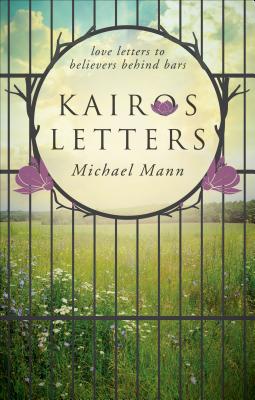 Kairos Letters: Love Letters to Believers Behind Bars - Mann, Michael, Professor