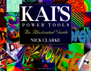 Kai's Power Tools: An Illustrated Guide - Clarke, Nick