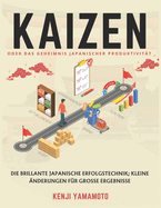 KAIZEN oder das Geheimnis japanischer Produktivitt: Die brillante japanische Erfolgstechnik; Kleine nderungen fr groe Ergebnisse