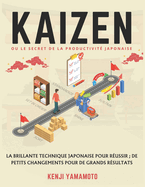 KAIZEN ou le secret de la productivit japonaise: La brillante technique japonaise pour russir; de petits changements pour de grands rsultats