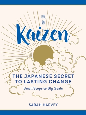 Kaizen: The Japanese Secret to Lasting Change - Small Steps to Big Goals - Harvey, Sarah