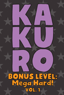 Kakuro Bonus Level: Mega Hard! Vol. 1: Play Kakuro Grid Very Hard Level Number Based Crossword Puzzle Popular Travel Vacation Games Japanese Mathematical Logic Similar to Sudoku Cross-Sums Math Genius Cross Additions Fun for All Ages Kids to Adult Gifts