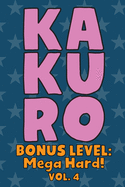 Kakuro Bonus Level: Mega Hard! Vol. 4: Play Kakuro Grid Very Hard Level Number Based Crossword Puzzle Popular Travel Vacation Games Japanese Mathematical Logic Similar to Sudoku Cross-Sums Math Genius Cross Additions Fun for All Ages Kids to Adult Gifts