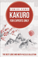 Kakuro for Experts Only: The Best Logic and Math Puzzles Collection