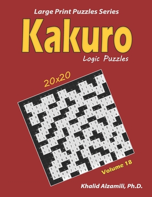 Kakuro Logic Puzzles: 100 Large Print (20x20): Keep Your Brain Young - Alzamili, Khalid