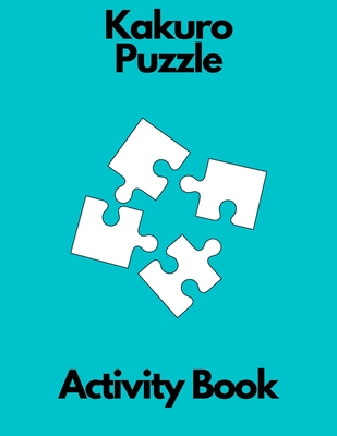 Kakuro puzzle activity book: kakuro puzzle book for adults for teenagers for girls for men relaxation - Perla