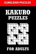 Kakuro Puzzle Book for Adults: 100 logic Based Cross Sums Puzzles