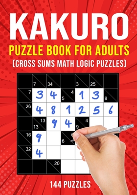 Kakuro Puzzle Book for Adults: Cross Sums Math Logic Puzzles 144 Puzzles 3 Grid Sizes - Publishing, Puzzle King