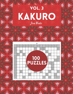 Kakuro Vol. 3 - 100 puzzles: amazing puzzles for adults