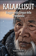 Kalaallisut - La Lingua della Groenlandia: Una lingua unica che riflette la natura, le emozioni e la resilienza dell'Artico