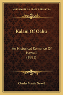 Kalani Of Oahu: An Historical Romance Of Hawaii (1881)