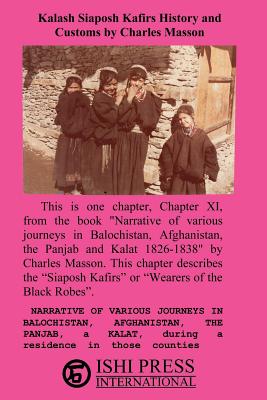 Kalash Siaposh Kafirs History and Customs by Charles Masson - Masson, Charles, and Robertson, George Scott, Sir (Commentaries by), and Sloan, Sam (Photographer)