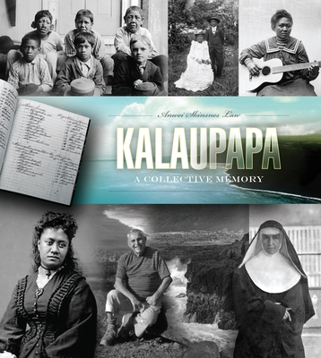 Kalaupapa: A Collective Memory - Law, Anwei Skinsnes