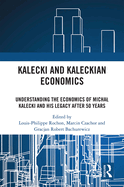 Kalecki and Kaleckian Economics: Understanding the Economics of Michal Kalecki and His Legacy After 50 Years