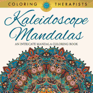 Kaleidoscope Mandalas: An Intricate Mandala Coloring Book