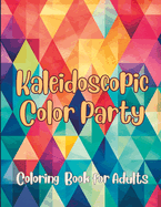 Kaleidoscopic Color Party: Adult Coloring Book
