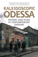 Kaleidoscopic Odessa: History and Place in Contemporary Ukraine