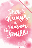 Kalender 2020 There's always a reason to smile: Monatsplaner, Wochenplaner, Terminkalender, Taschenkalender, Organizer, Buchkalender und Kalender 2020 - Organisieren, Planen und Notieren
