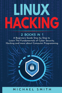 Kali Linux and Cybersecurity: 2 books in 1: A Complete Guide to Learn the Fundamentals of Cyber Security, Hacking and Penetration Testing
