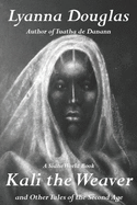 Kali the Weaver: And Other Tales of the Second Age